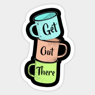 Get Out There Mugs Sticker